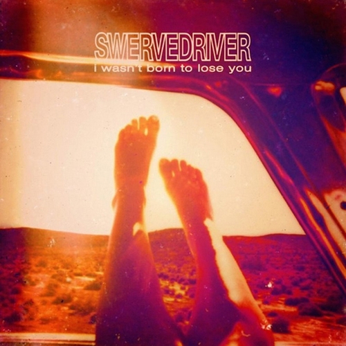 Couverture I WASN'T BORN TO LOSE YOU de SWERVEDRIVER