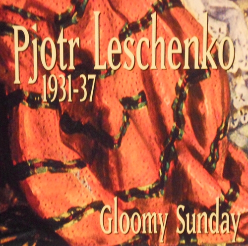Couverture GLOOMY SUNDAY: PJOTR LESCHENKO 1931-37 de Pjotr LECHTCHENKO