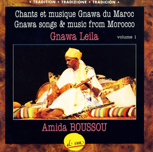 Couverture CHANTS ET MUSIQUE GNAWA DU MAROC: GNAWA LEILA VOL.1 de Amida BOUSSOU