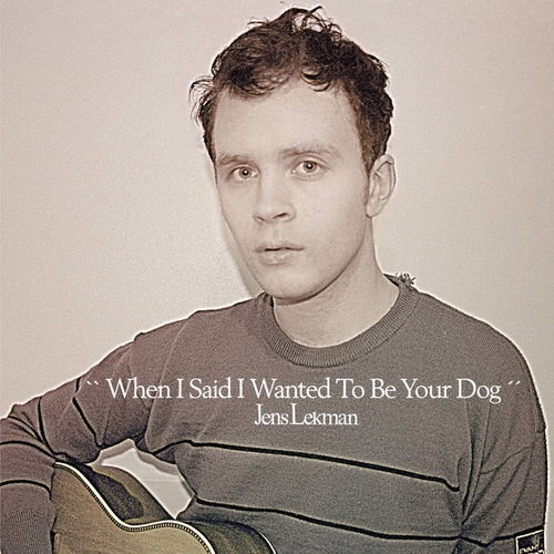 Couverture WHEN I SAID I WANT TO BE YOUR DOG de Jens LEKMAN