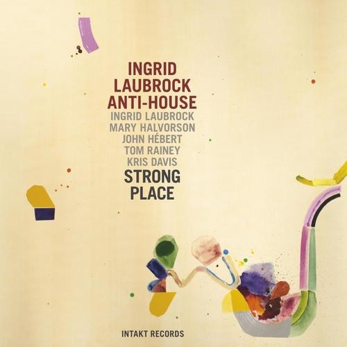 Couverture STRONG PLACE de Ingrid LAUBROCK ANTI-HOUSE