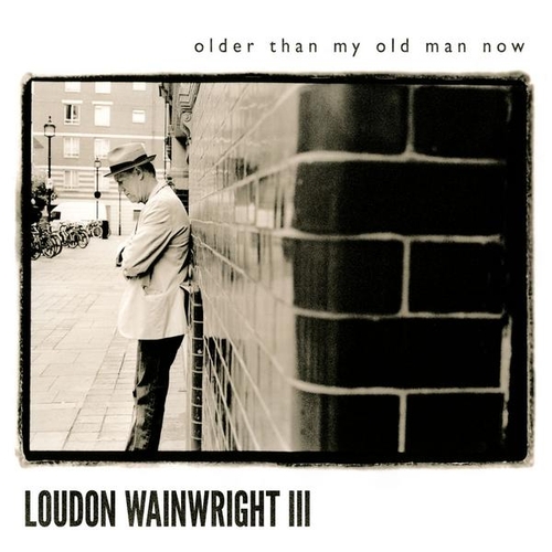 Couverture OLDER THAN MY OLD MAN NOW de Loudon WAINWRIGHT III