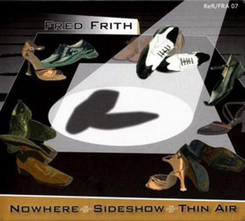 Couverture NOWHERE/SIDESHOW/THIN AIR de Fred FRITH