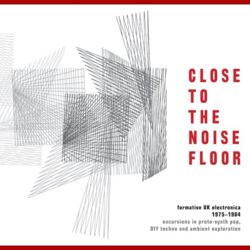 Couverture CLOSE TO THE NOISE FLOOR (FORMATIVE UK ELECTRONICA 1975-1984