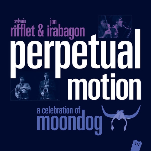 Couverture PERPETUAL MOTION A CELEBRATION OF MOONDOG de Sylvain RIFFLET & JON IRABAGON