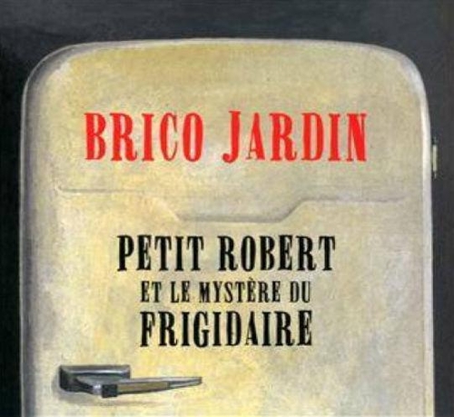 Couverture PETIT ROBERT ET LE MYSTÈRE DU FRIGIDAIRE de BRICO JARDIN