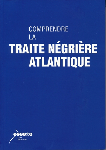 Couverture COMPRENDRE LA TRAITE NÉGRIÈRE ATLANTIQUE