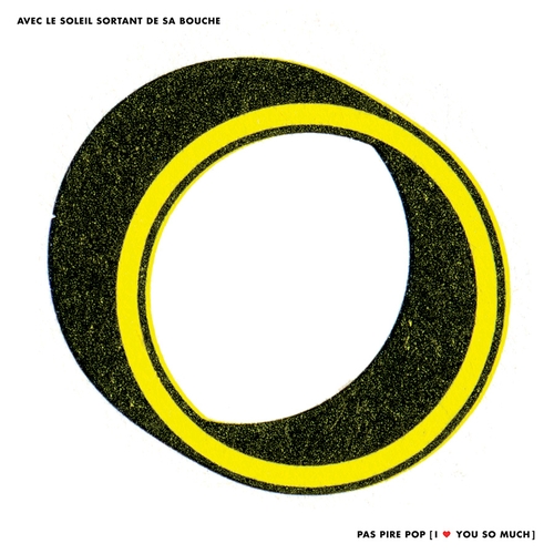 Couverture PAS PIRE POP (I LOVE YOU SO MUCH) de AVEC LE SOLEIL SORTANT DE SA BOUCHE
