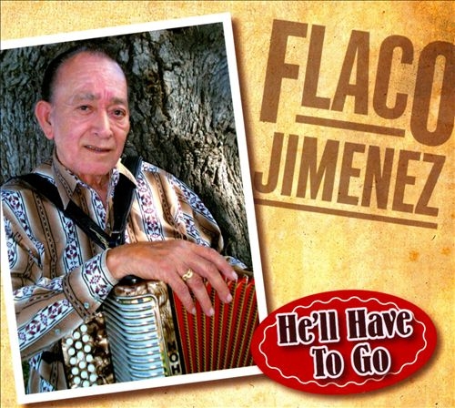 Couverture HE'LL HAVE TO GO de Flaco JIMENEZ
