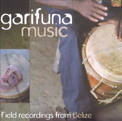 Couverture GARIFUNA MUSIC: FIELD RECORDINGS FROM BELIZE