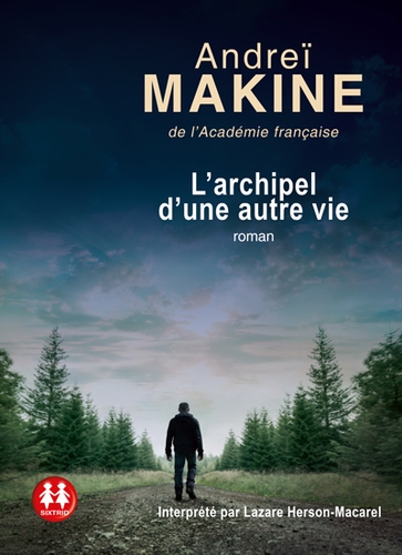 Couverture L'ARCHIPEL D'UNE AUTRE VIE de Andreï MAKINE