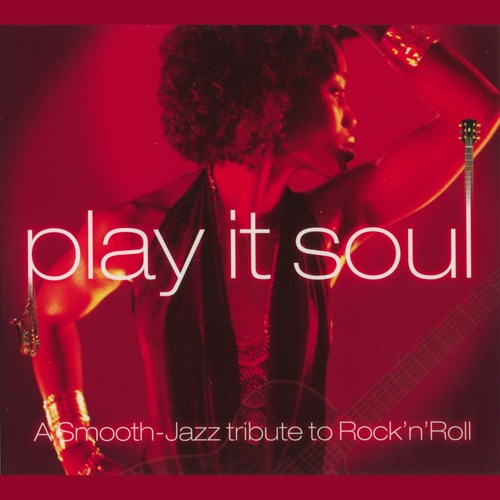 Couverture PLAY IT SOUL: A SMOOTH JAZZ TRIBUTE TO ROCK'N'ROLL