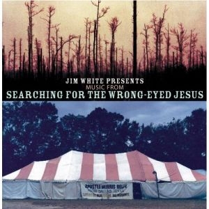 Couverture SEARCHING FOR THE WRONG-EYED JESUS de Jim WHITE