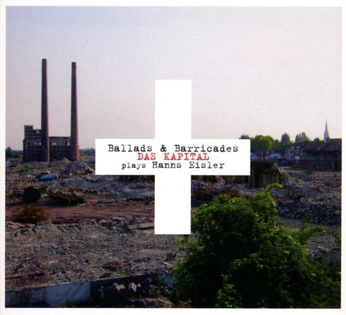 Couverture BALLADS & BARRICADES (DAS KAPITAL PLAYS HANNS EISLER) de DAS KAPITAL