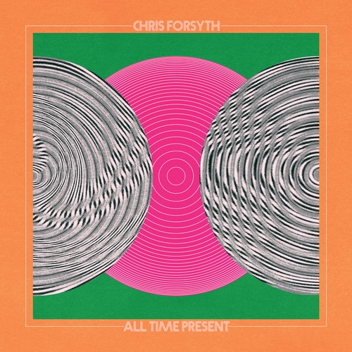 Couverture ALL TIME PRESENT de Chris FORSYTH