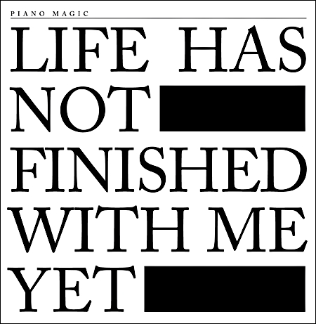 Couverture LIFE HAS NOT FINISHED WITH ME YET de PIANO MAGIC