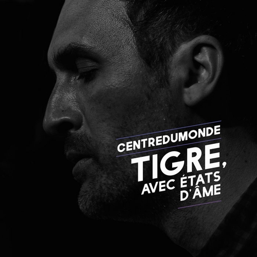 Couverture TIGRE, AVEC ÉTATS D'ÂME de CENTREDUMONDE