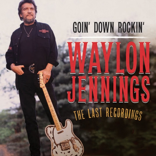 Couverture GOIN' DOWN ROCKIN' - THE LAST RECORDINGS de Waylon JENNINGS