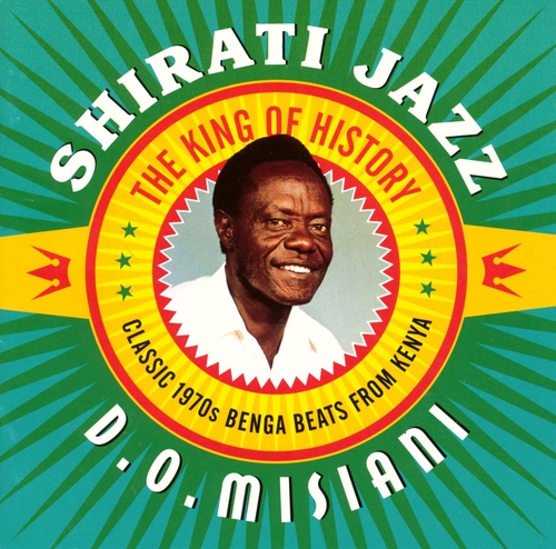 Couverture KING OF HISTORY. CLASSIC 1970S BENGA BEATS FROM KENYA de D.O. MISIANI AND SHIRATI JAZZ