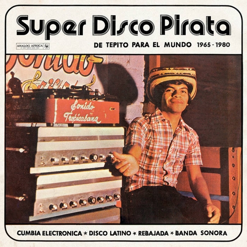 Couverture SUPER DISCO PIRATA - DE TEPITO PARA EL MUNDO 1965-1980