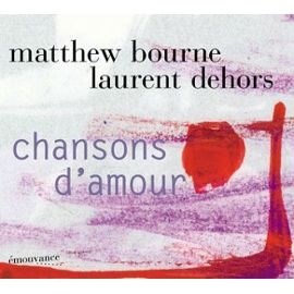 Couverture CHANSONS D'AMOUR de Matthew BOURNE & LAURENT DEHORS
