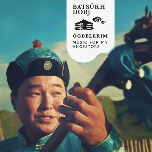 Couverture ÖGBELERIM. MUSIC FOR MY ANCESTORS de Batsükh DORJ