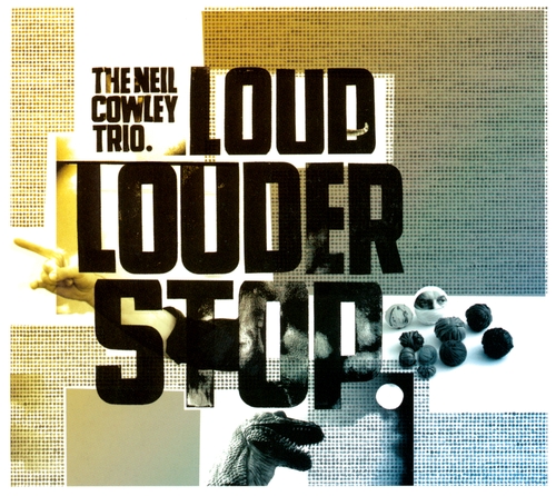 Couverture LOUD, LOUDER, STOP de Neil COWLEY TRIO