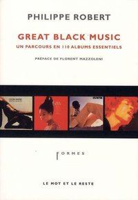 Philippe Robert "Great Black Music" (éditions Le mot et le reste)