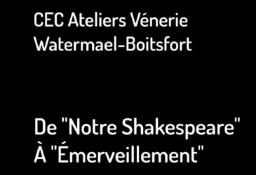 CEC Ateliers Vénerie – de ‘Notre Shakespeare’ à ‘Émerveillement’
